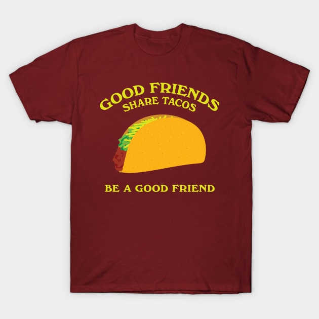 Good Friends Share Tacos T-Shirt by Heyday Threads